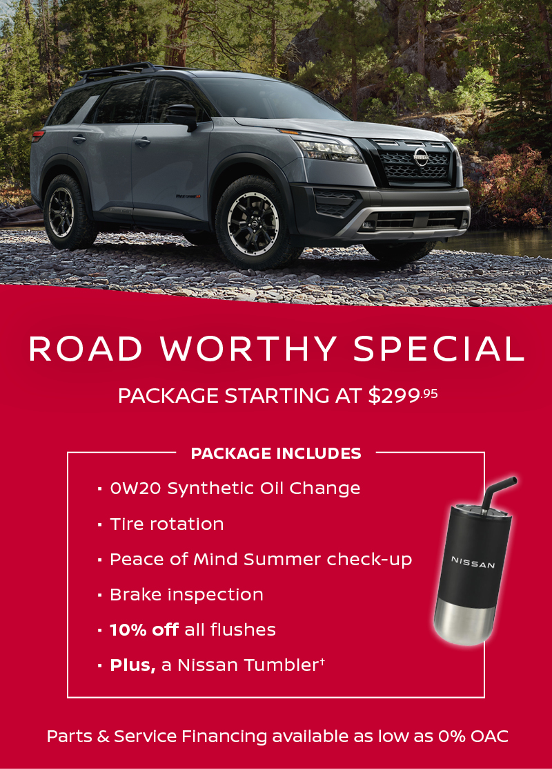 Grey Nissan SUV parked on a rocky forest trail. Below, a red banner reads: 'Road Worthy Special – Package Starting at $299.95.' A list outlines included services: 0W20 Synthetic oil change, tire rotation, Peace of Mind Summer check-up, brake inspection, 10% off fluid flushes, and a Nissan Tumbler, which is pictured to the right. At the bottom, it reads "Pearts & service financing available as low as 0% OAC."