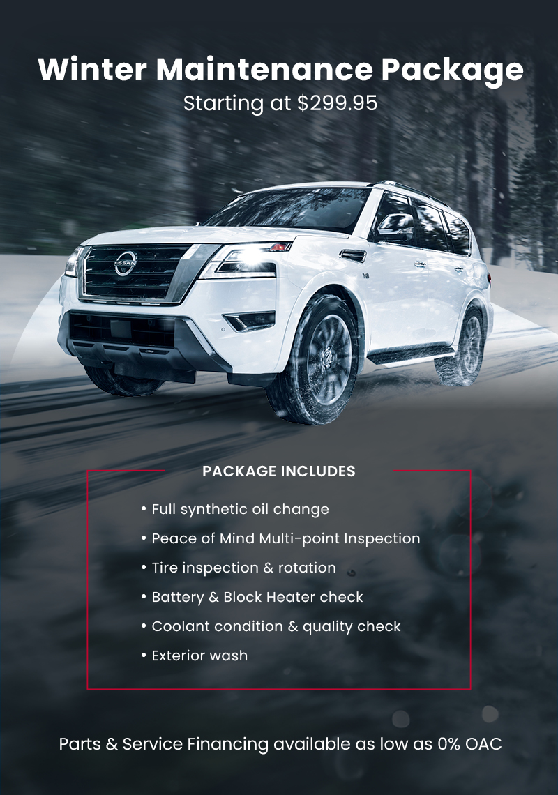 White Nissan SUV driving on a snowy road through a forest, promoting Winter Maintenance Package starting at $299.95. Package includes a full synthetic oil change, Peace of Mind Multi-point Inspection, tire inspection and rotation, battery and block heater check, coolant condition and quality check, and exterior wash. 0% parts and service financing available.
